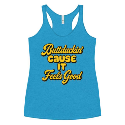 BUTT DUCKING BECAUSE IT FEELS GOOD - Racerback Tank