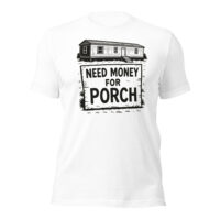 NEED MONEY FOR PORCH - TEE